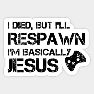 I'll Respawn, I'm Basically Jesus Sticker